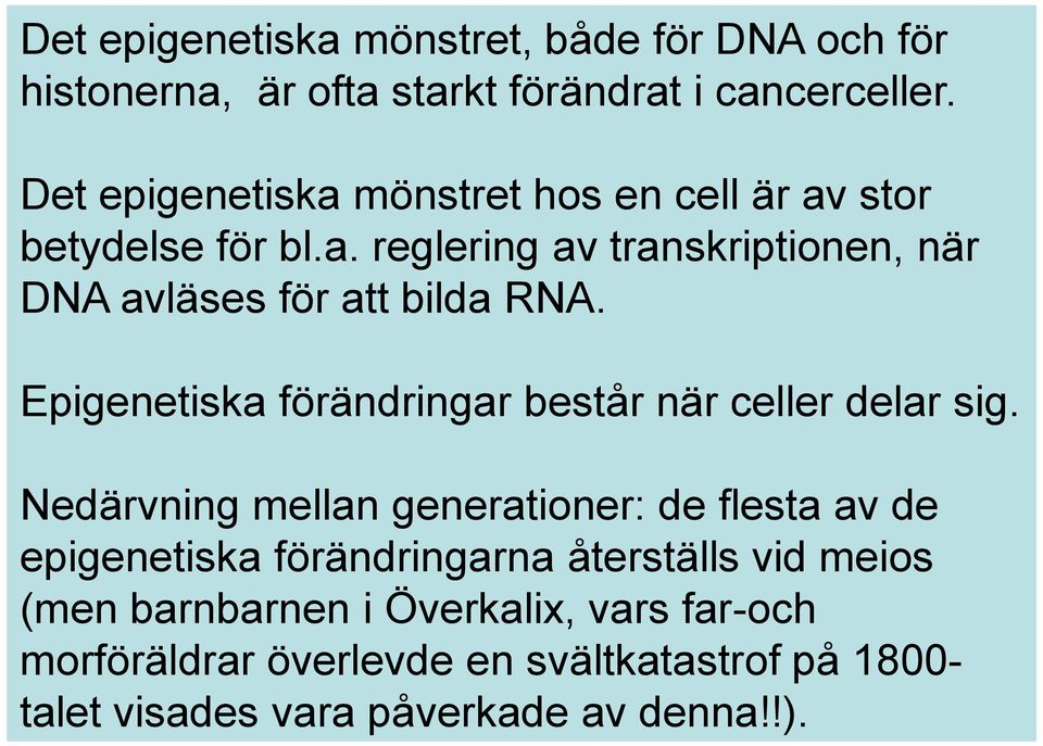 Epigenetiska förändringar består när celler delar sig.