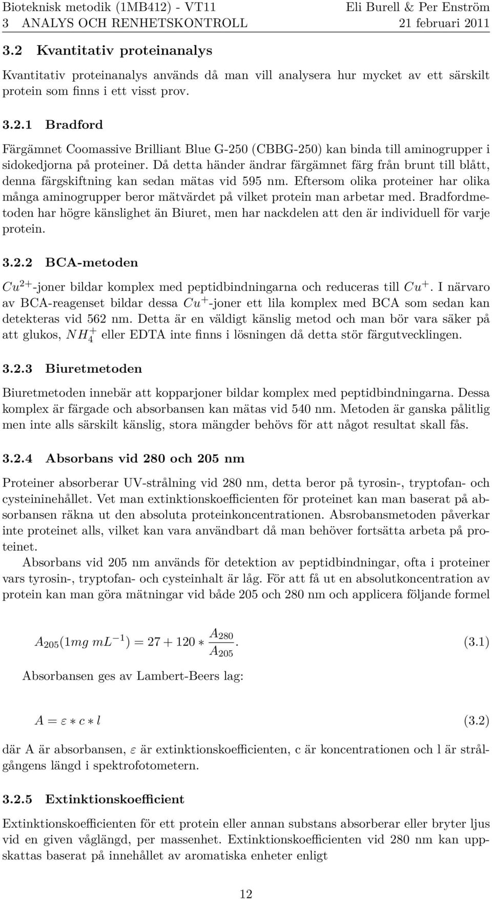 Eftersom olika proteiner har olika ma nga aminogrupper beror maẗva rdet pa vilket protein man arbetar med.