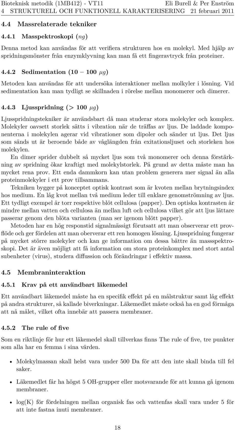 4.2 Sedimentation (10 100 µg) Metoden kan anva ndas fo r att underso ka interaktioner mellan molkyler i lo sning.