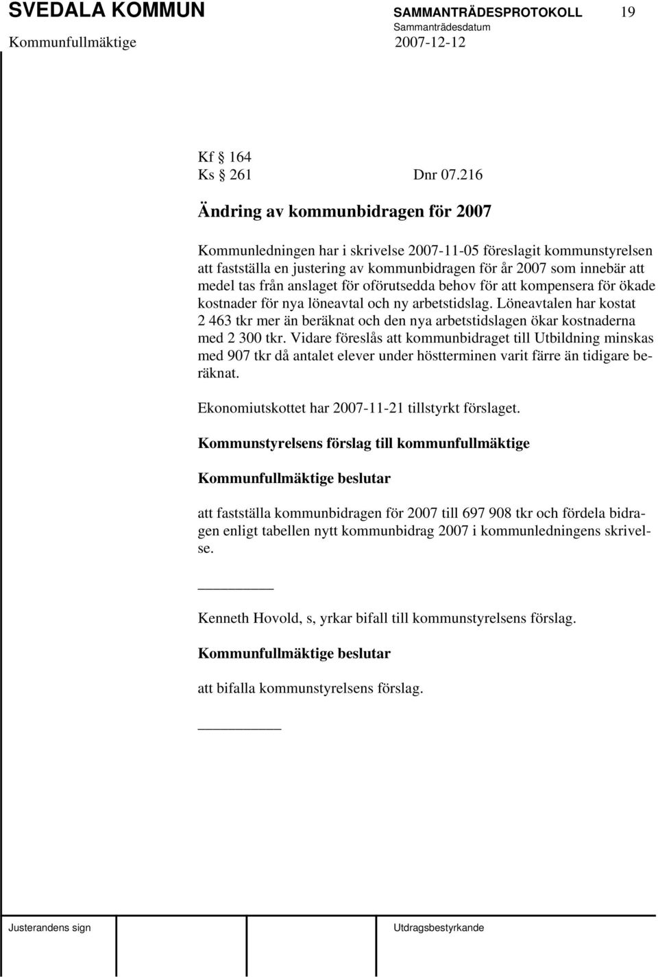 anslaget för oförutsedda behov för att kompensera för ökade kostnader för nya löneavtal och ny arbetstidslag.