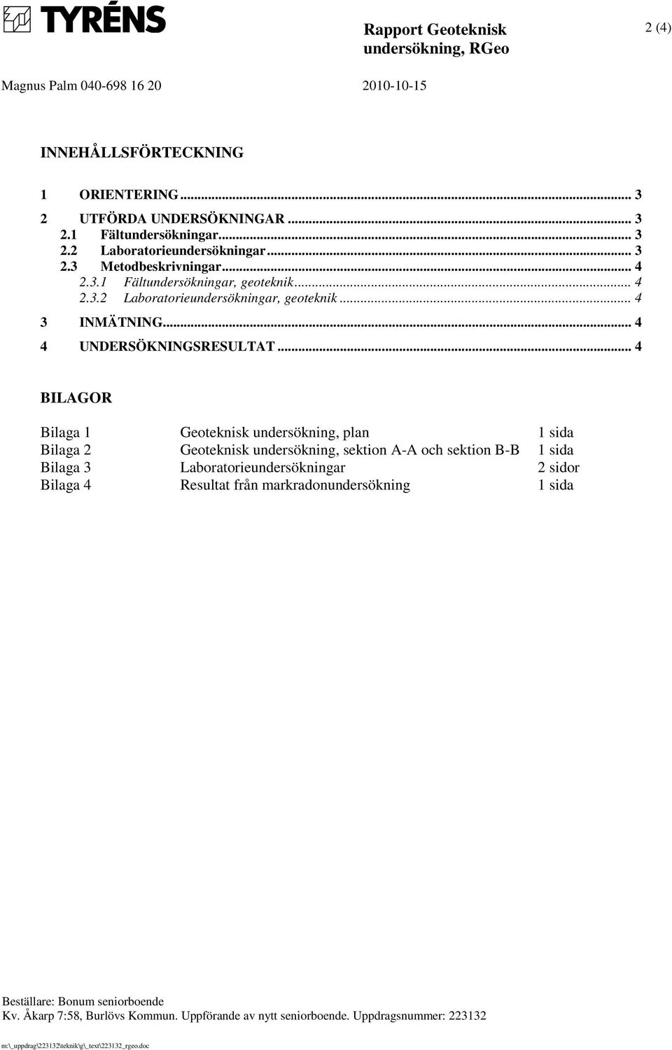 .. 4 3 INMÄTNING... 4 4 UNDERSÖKNINGSRESULTAT.