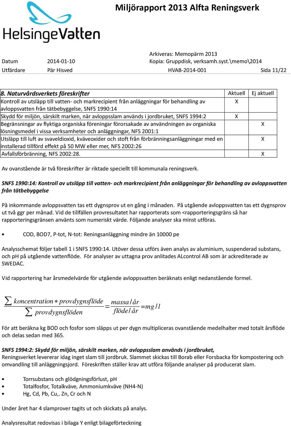 miljön, särskilt marken, när avloppsslam används i jordbruket, SNFS 1994:2 X Begränsningar av flyktiga organiska föreningar förorsakade av användningen av organiska X lösningsmedel i vissa