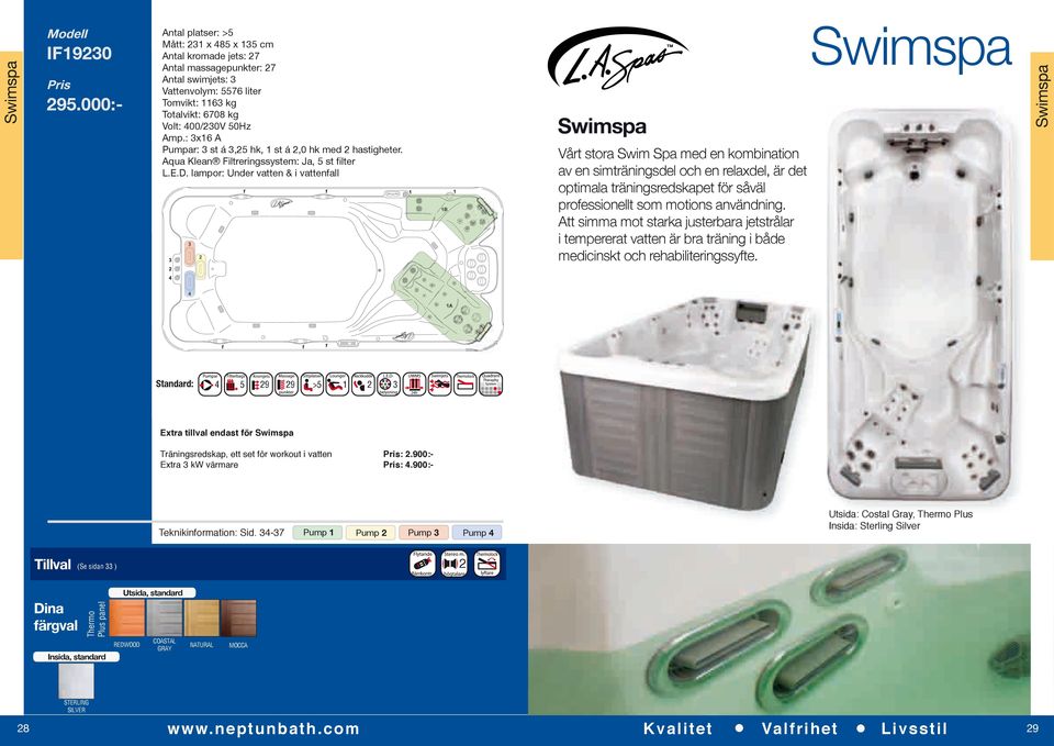 000:- 9 9 > Swimspa Swimspa Swimspa Vårt stora Swim Spa med en kombination av en simträningsdel och en relaxdel, är det optimala träningsredskapet för såväl professionellt som motions användning.