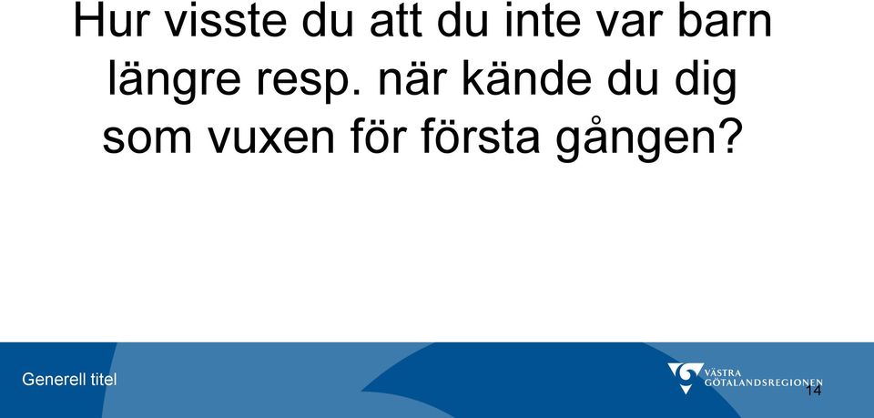 resp. när kände du dig