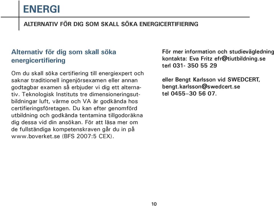 Teknologisk Instituts tre dimensioneringsutbildningar luft, värme och VA är godkända hos certifieringsföretagen.