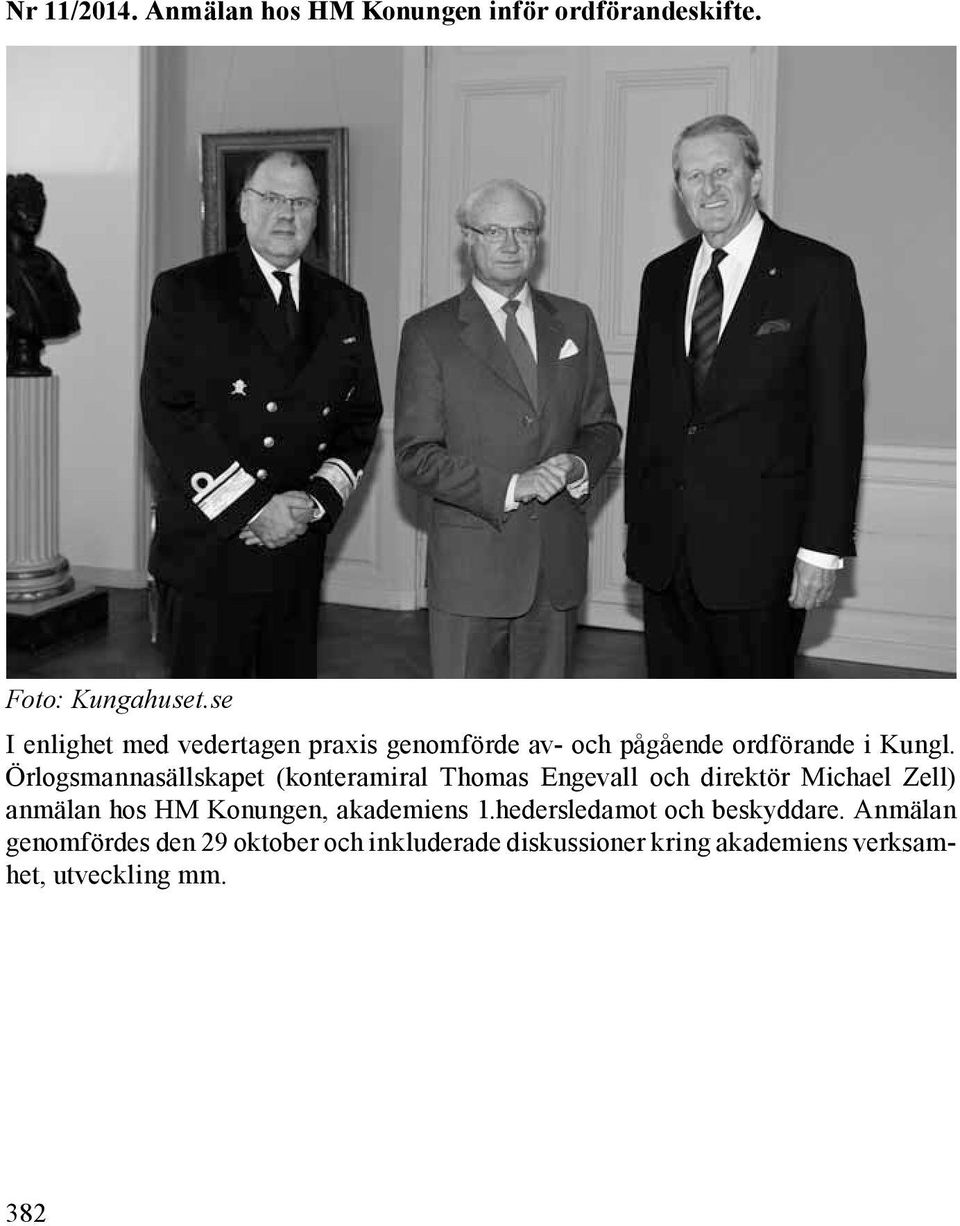 Örlogsmannasällskapet (konteramiral Thomas Engevall och direktör Michael Zell) anmälan hos HM Konungen,