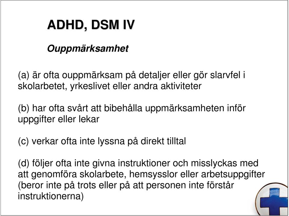 ofta inte lyssna på direkt tilltal (d) följer ofta inte givna instruktioner och misslyckas med att genomföra