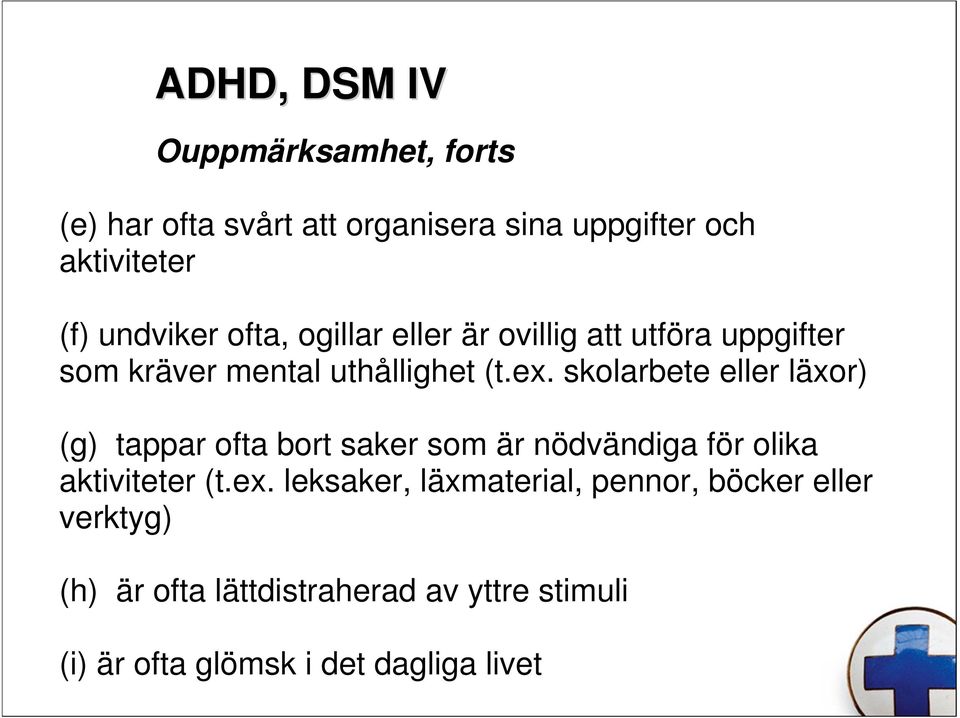 skolarbete eller läxor) (g) tappar ofta bort saker som är nödvändiga för olika aktiviteter (t.ex.