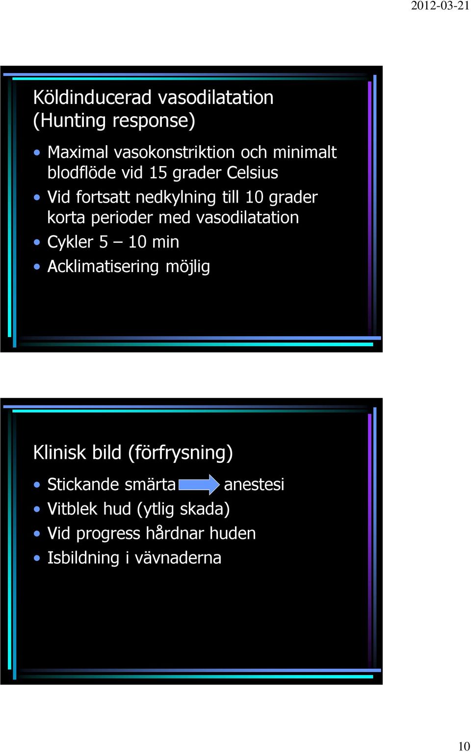 vasodilatation Cykler 5 10 min Acklimatisering möjlig Klinisk bild (förfrysning) Stickande