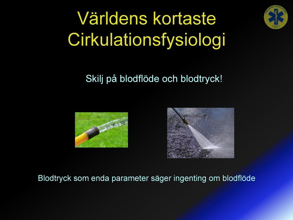 blodflöde och blodtryck!