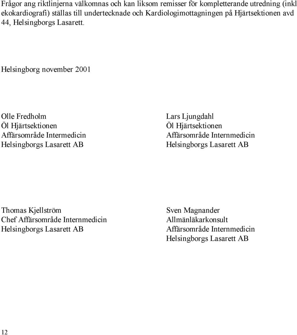 Helsingborg november 2001 Olle Fredholm Öl Hjärtsektionen Affärsområde Intermedicin Helsingborgs Lasarett AB Lars Ljungdahl Öl Hjärtsektionen