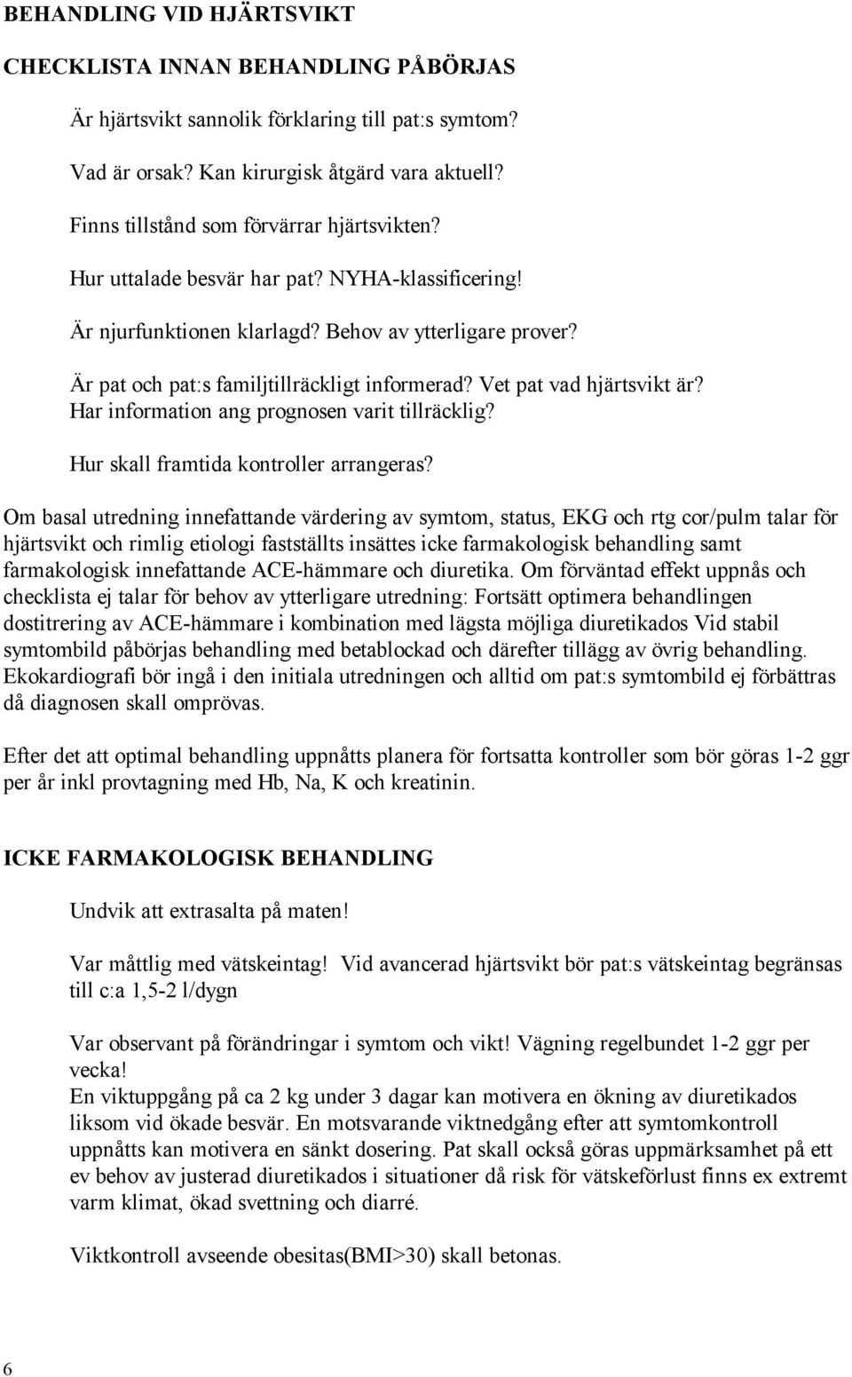 Vet pat vad hjärtsvikt är? Har information ang prognosen varit tillräcklig? Hur skall framtida kontroller arrangeras?