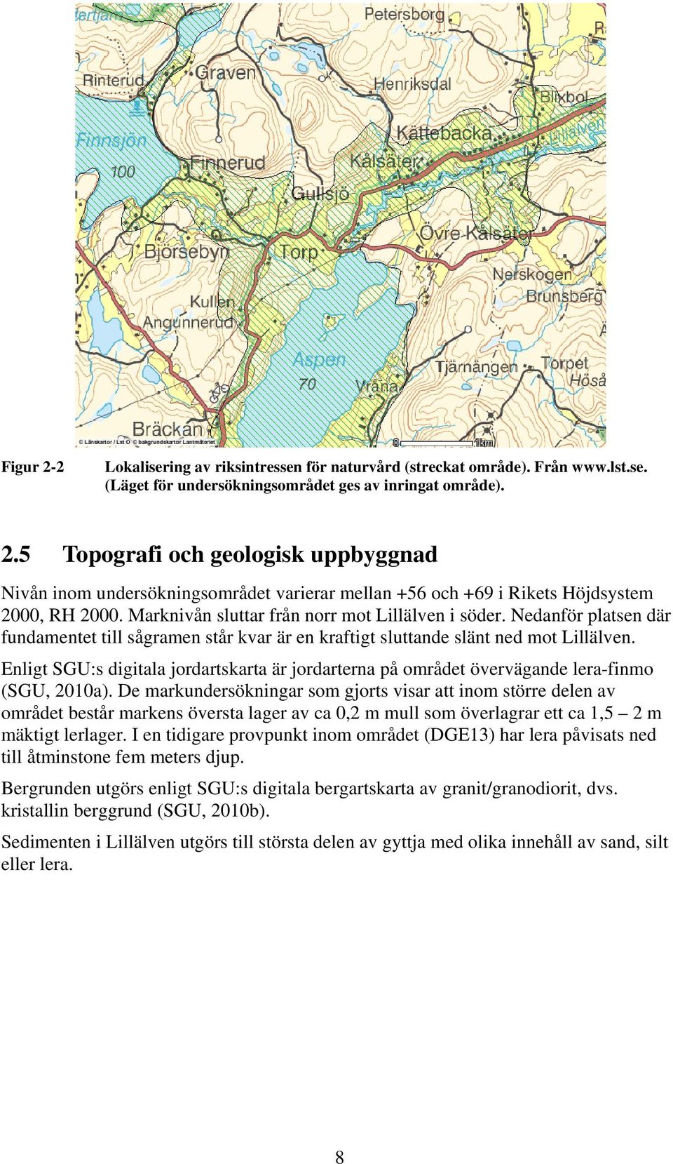 Enligt SGU:s digitala jordartskarta är jordarterna på området övervägande lera-finmo (SGU, 2010a).