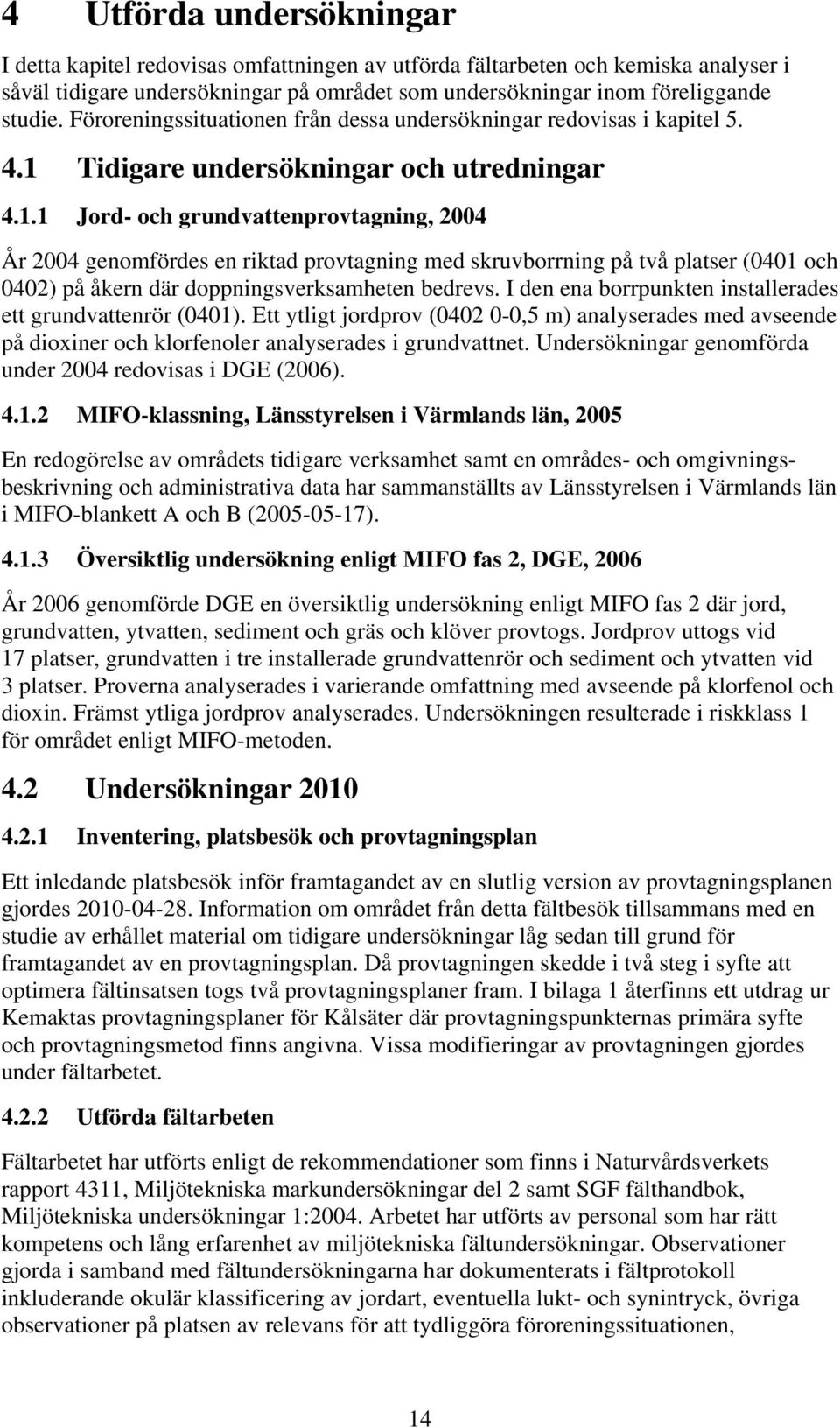 Tidigare undersökningar och utredningar 4.1.