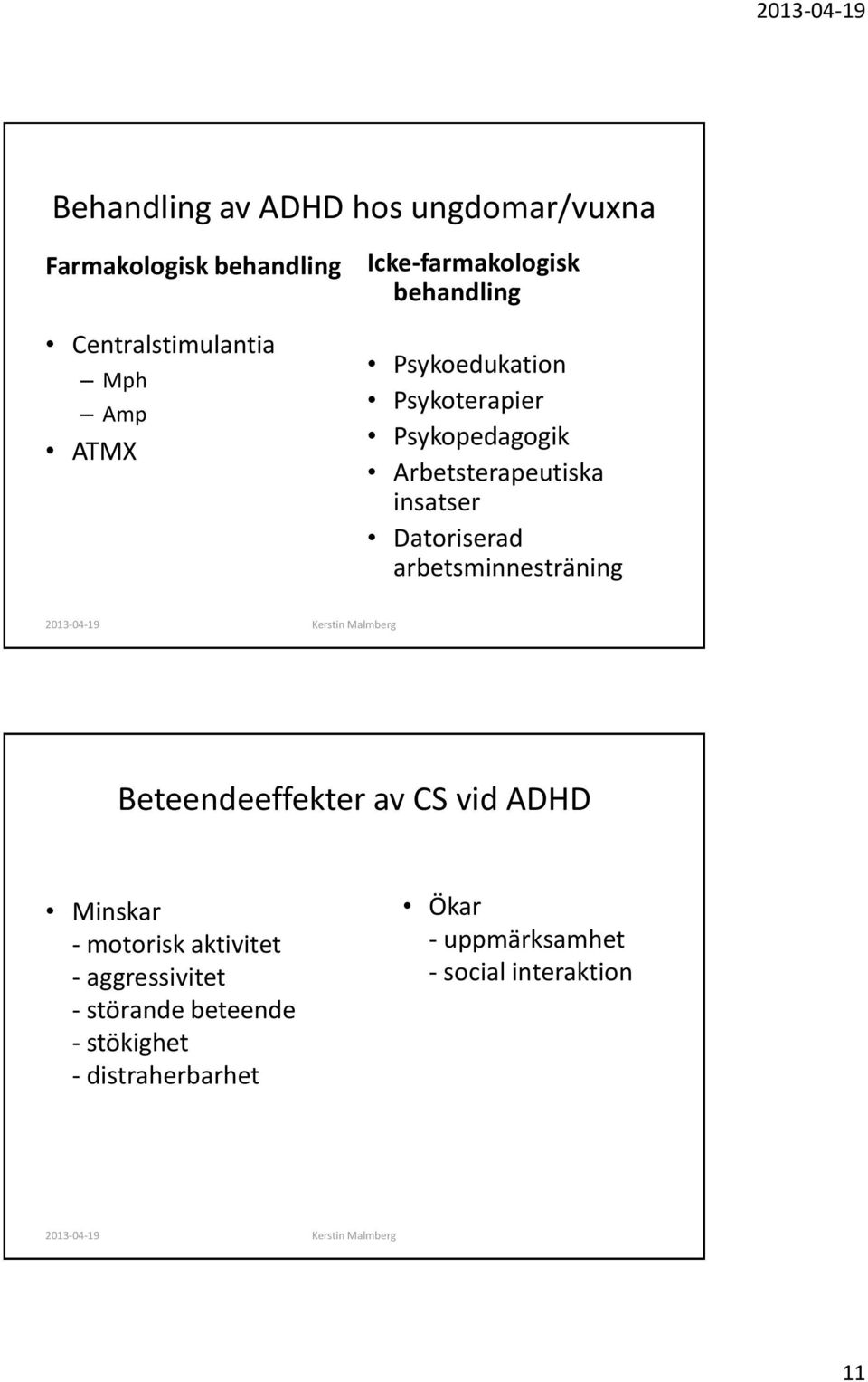 insatser Datoriserad arbetsminnesträning Beteendeeffekter av CS vid ADHD Minskar - motorisk