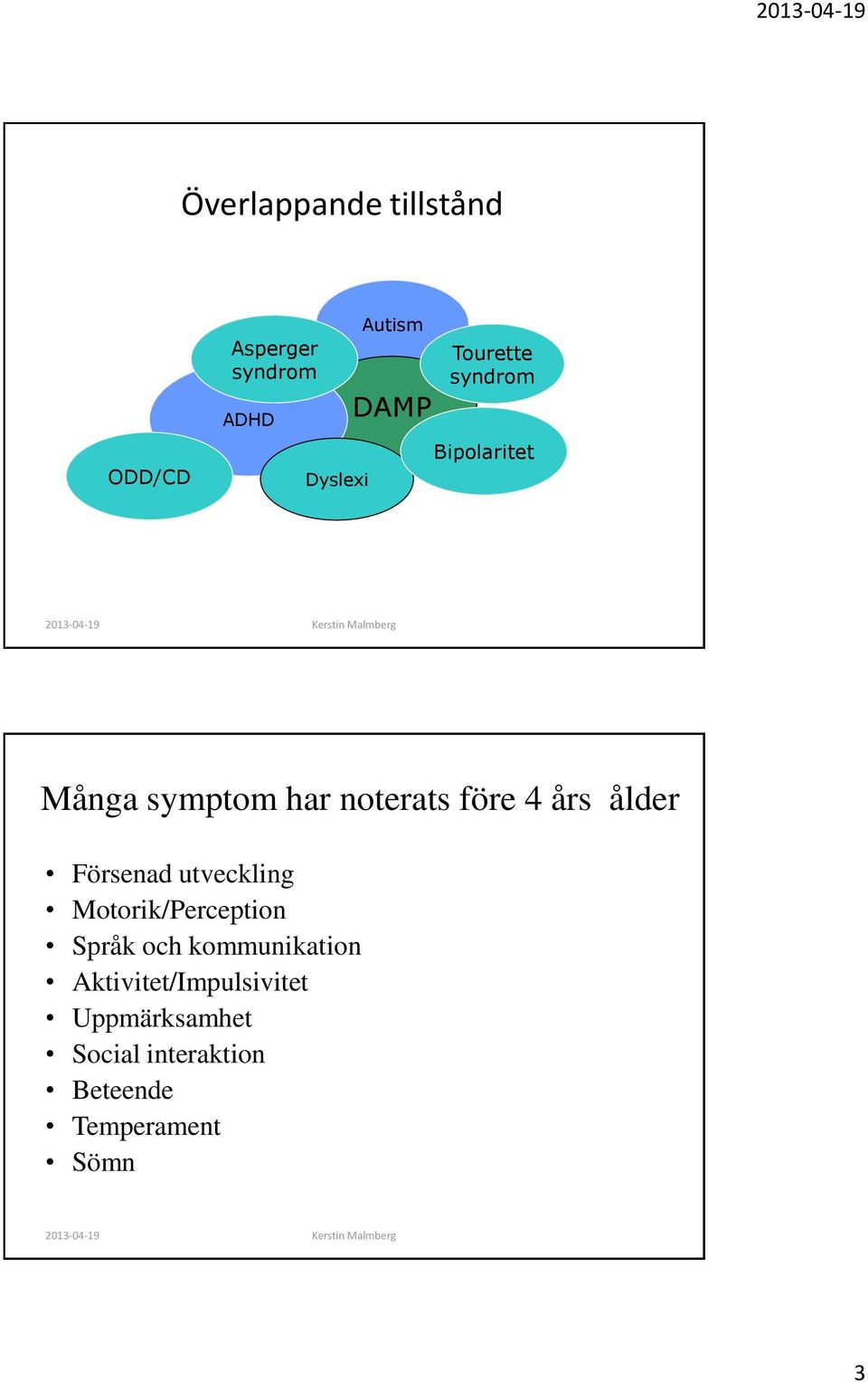 Försenad utveckling Motorik/Perception Språk och kommunikation