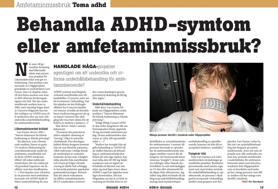 När den andra modifierade ansökan kom in, 2006, med väsentligt högre doser av Concerta ifrågasatte han om det verkligen var ADHD man ville medicinera eller om man ville undersöka underhållsbehandling