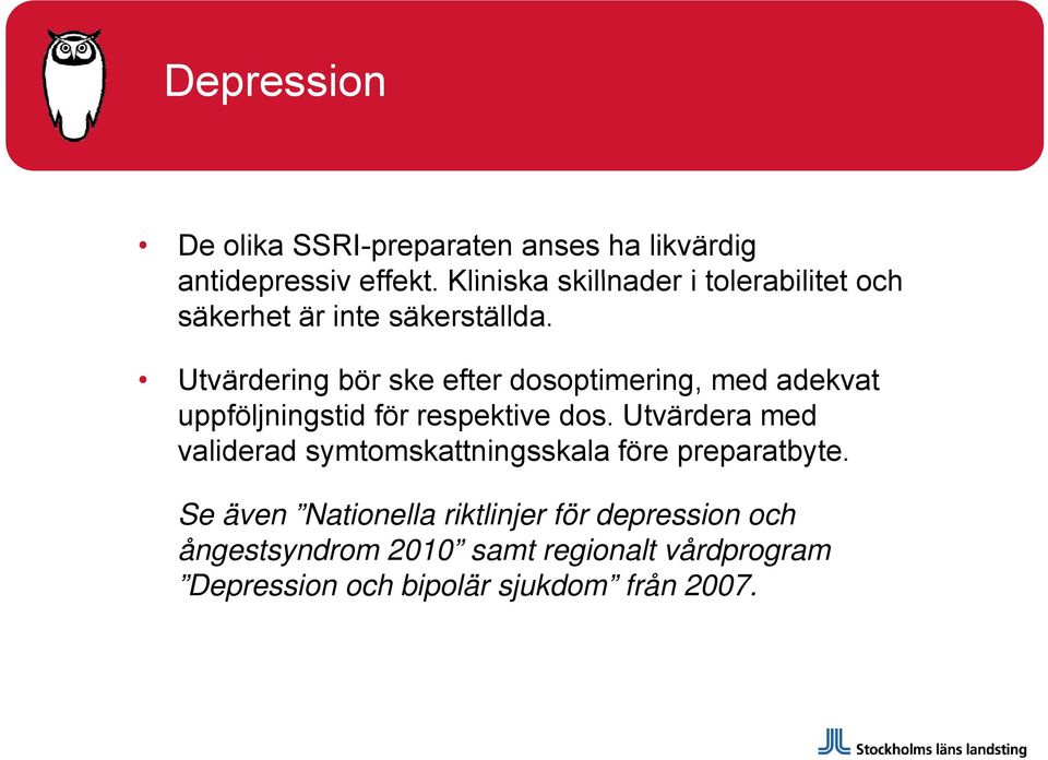 Utvärdering bör ske efter dosoptimering, med adekvat uppföljningstid för respektive dos.