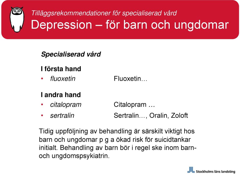 Oralin, Zoloft Tidig uppföljning av behandling är särskilt viktigt hos barn och ungdomar p g a