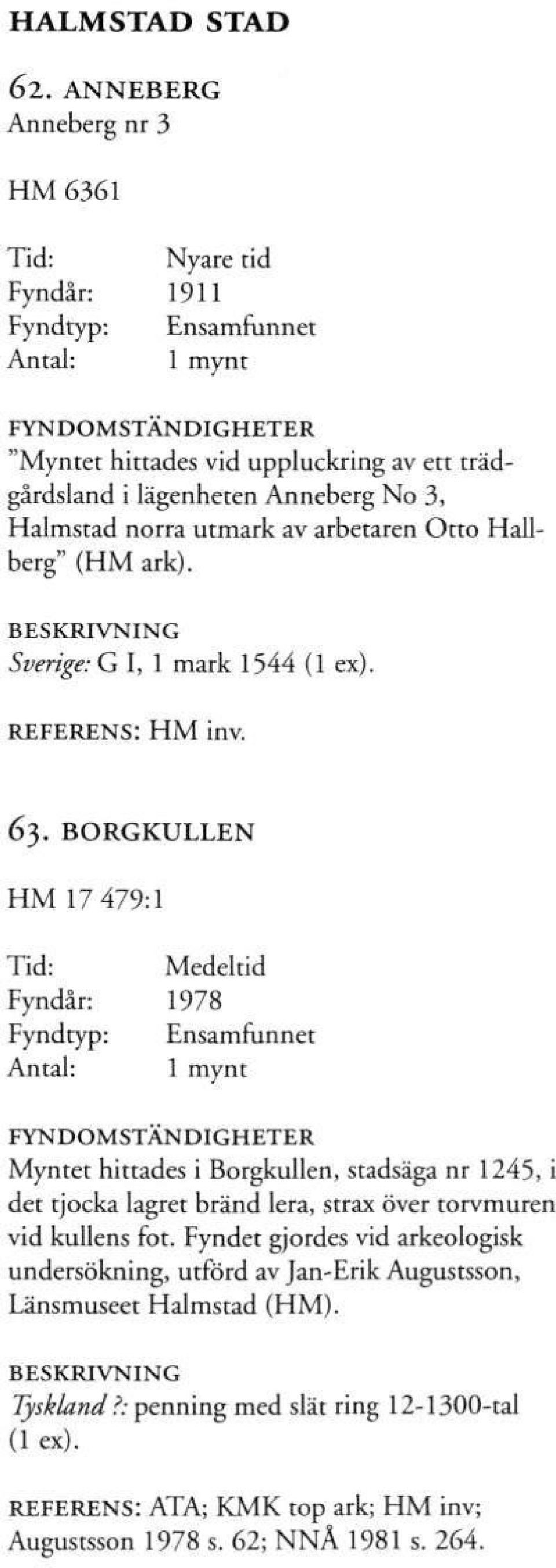 arbetaren Otto Hallberg" (HM ark). Sverige: G I, 1 mark 1544 (1 ex). REFERENS: HM inv. 63.