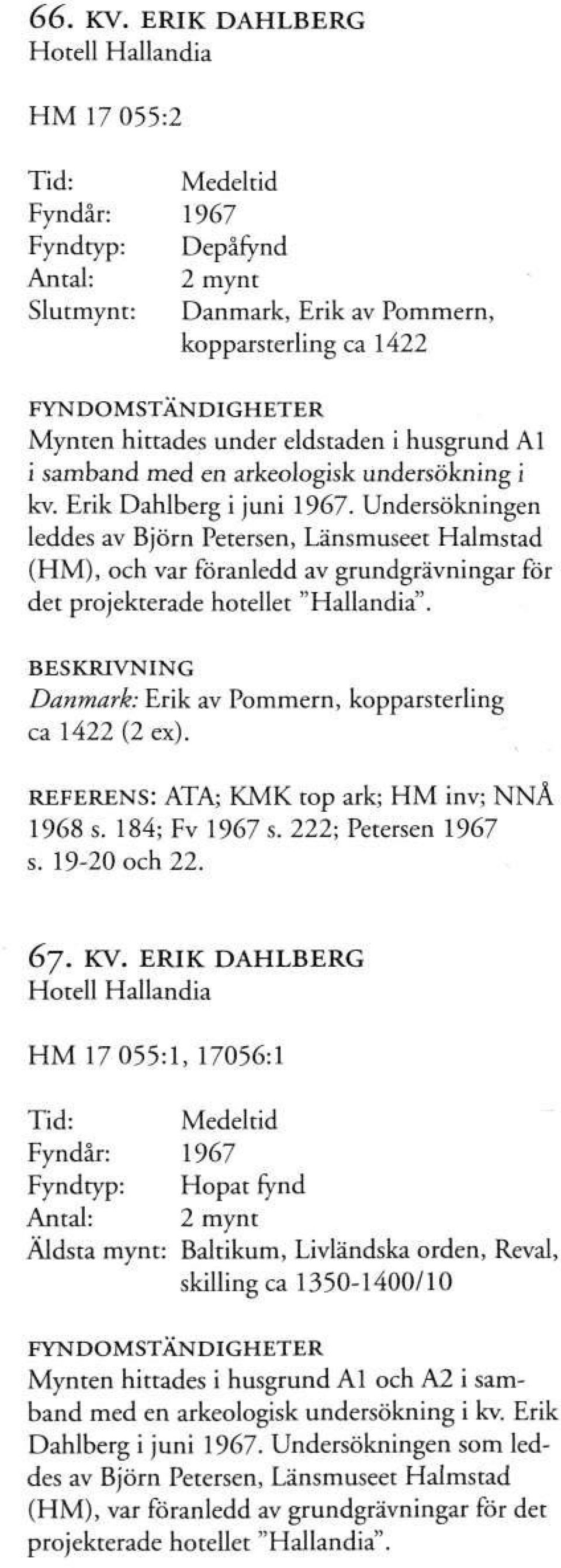Al i samband med en arkeologisk undersökning i kv. Erik Dahlberg i juni 1967.