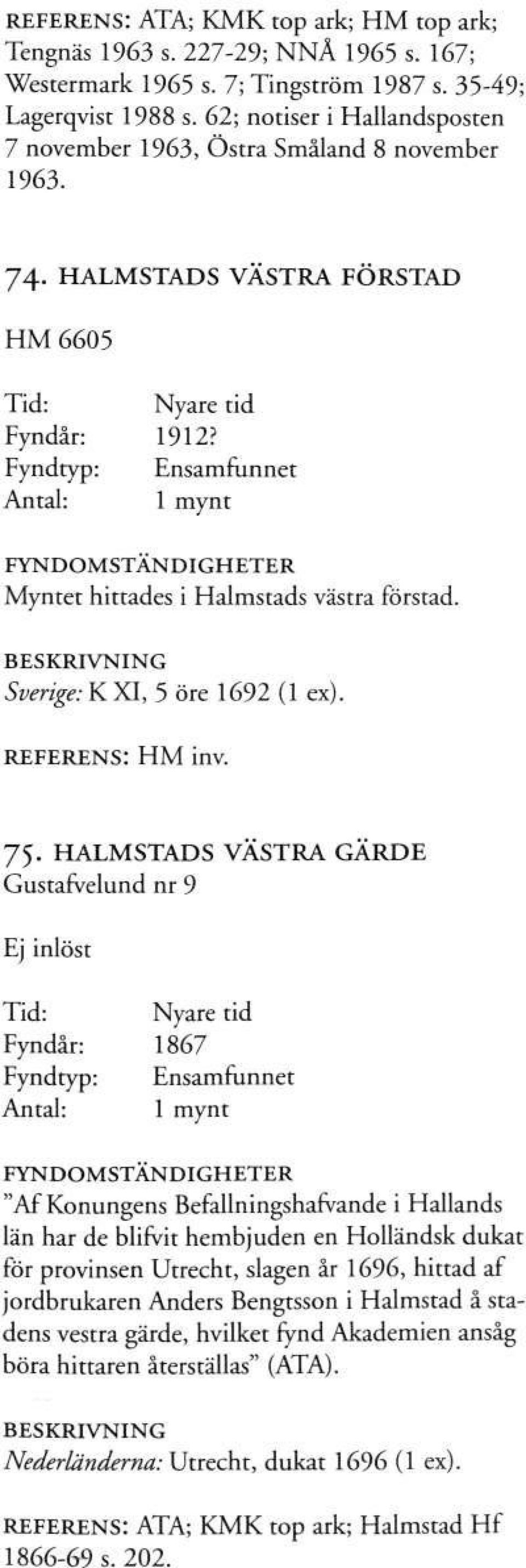 Sverige:KXI, 5 öre 1692 (1 ex). REFERENS: HM inv. 75.