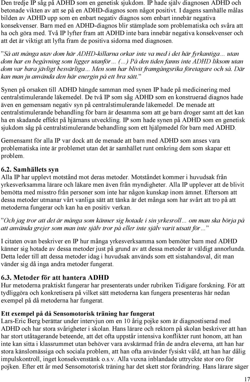 Barn med en ADHD-diagnos blir stämplade som problematiska och svåra att ha och göra med.