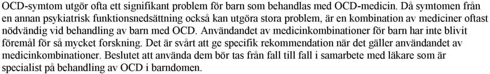 behandling av barn med OCD. Användandet av medicinkombinationer för barn har inte blivit föremål för så mycket forskning.