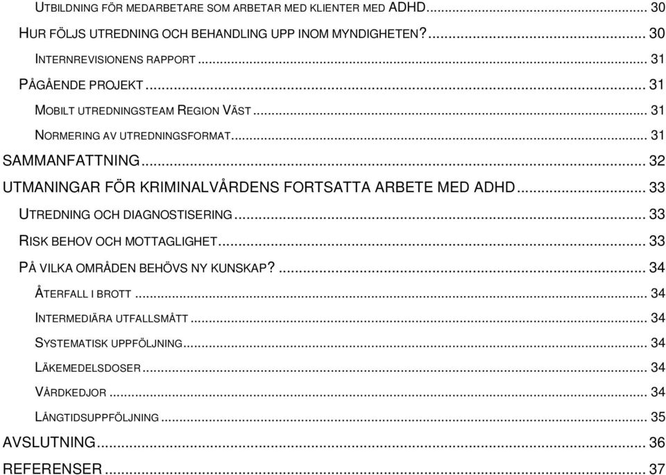 .. 32 UTMANINGAR FÖR KRIMINALVÅRDENS FORTSATTA ARBETE MED ADHD... 33 UTREDNING OCH DIAGNOSTISERING... 33 RISK BEHOV OCH MOTTAGLIGHET.