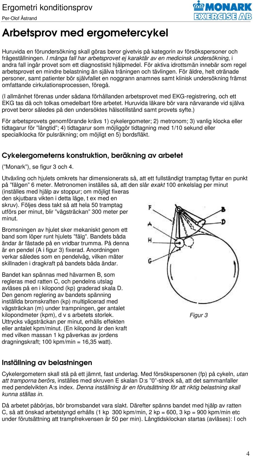 För aktiva idrottsmän innebär som regel arbetsprovet en dre belastning än själva träningen och tävlingen.