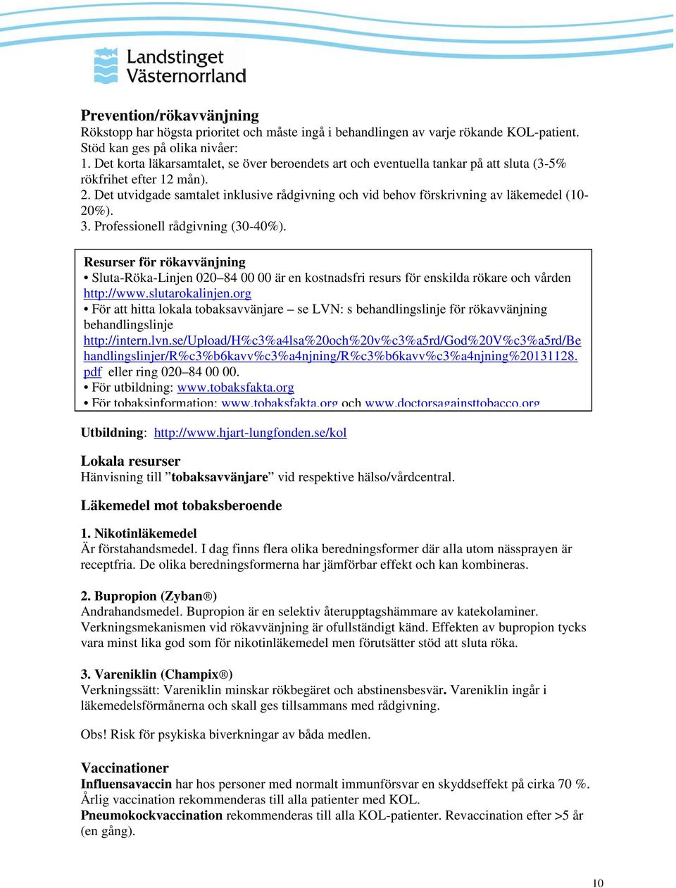 Det utvidgade samtalet inklusive rådgivning och vid behov förskrivning av läkemedel (10-20%). 3. Professionell rådgivning (30-40%).