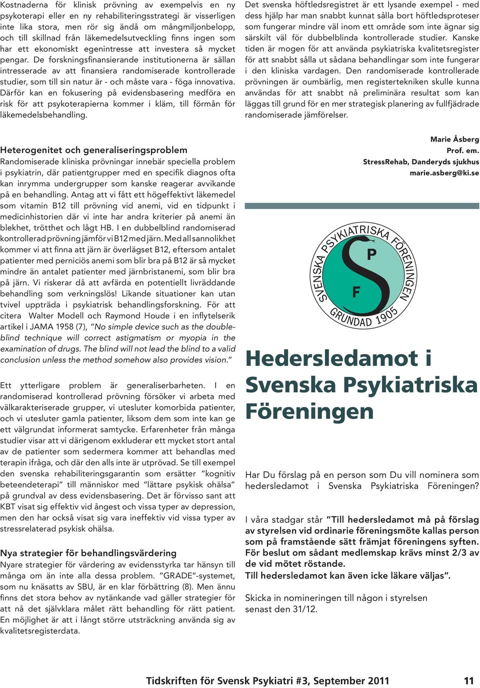 De forskningsfinansierande institutionerna är sällan intresserade av att finansiera randomiserade kontrollerade studier, som till sin natur är - och måste vara - föga innovativa.