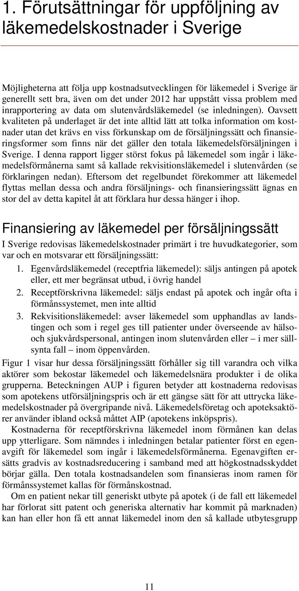 Oavsett kvaliteten på underlaget är det inte alltid lätt att tolka information om kostnader utan det krävs en viss förkunskap om de försäljningssätt och finansieringsformer som finns när det gäller