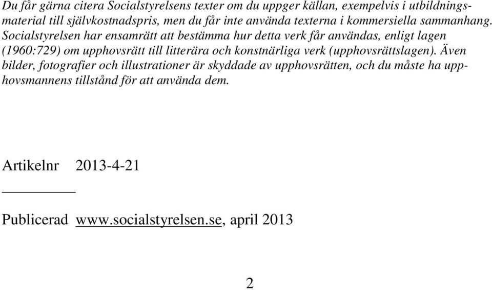 Socialstyrelsen har ensamrätt att bestämma hur detta verk får användas, enligt lagen (1960:729) om upphovsrätt till litterära och