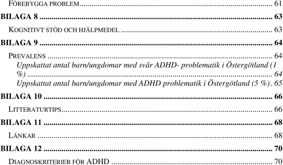 .. 64 Uppskattat antal barn/ungdomar med svår ADHD- problematik i Östergötland (1 %).