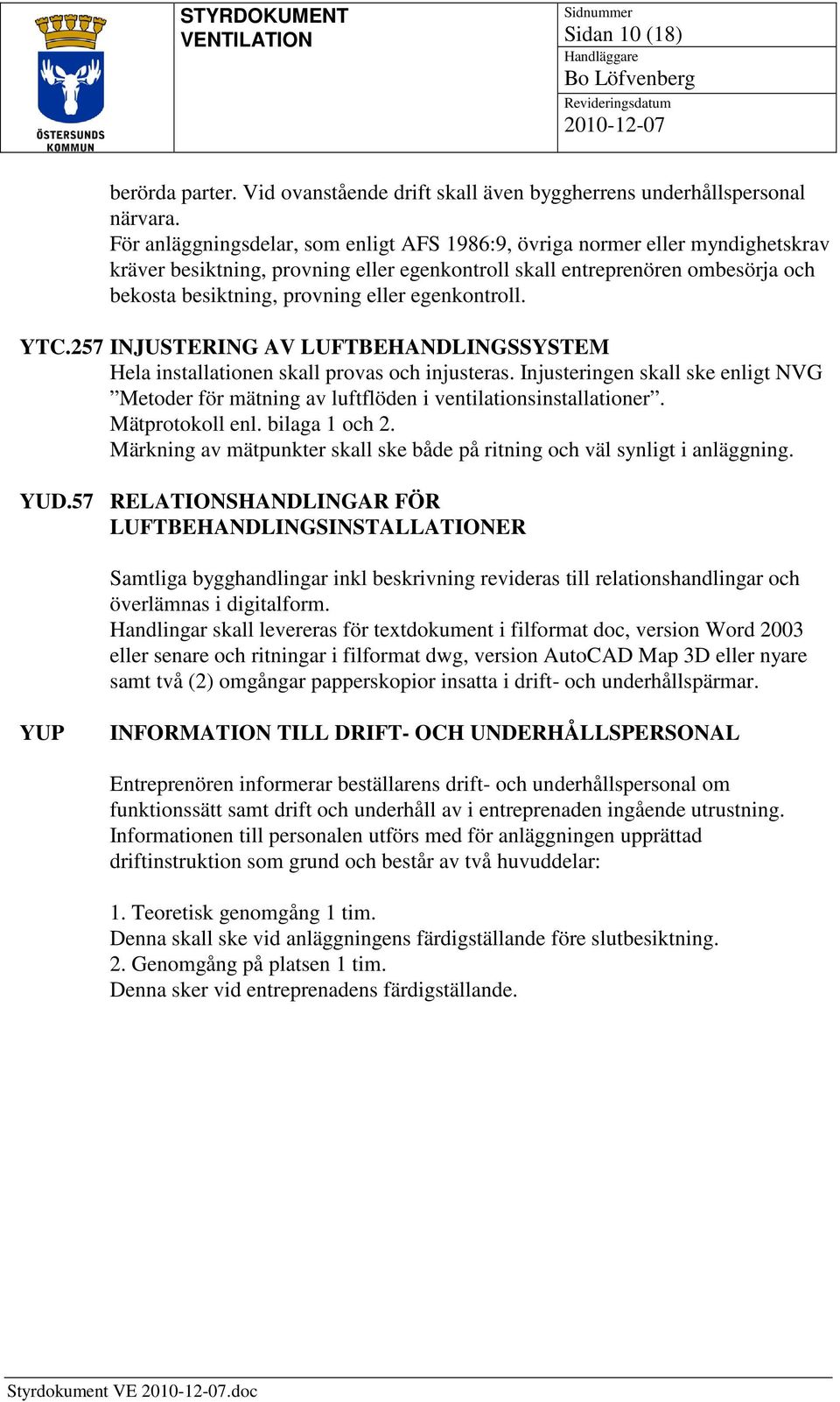 egenkontroll. YTC.257 INJUSTERING AV LUFTBEHANDLINGSSYSTEM Hela installationen skall provas och injusteras.