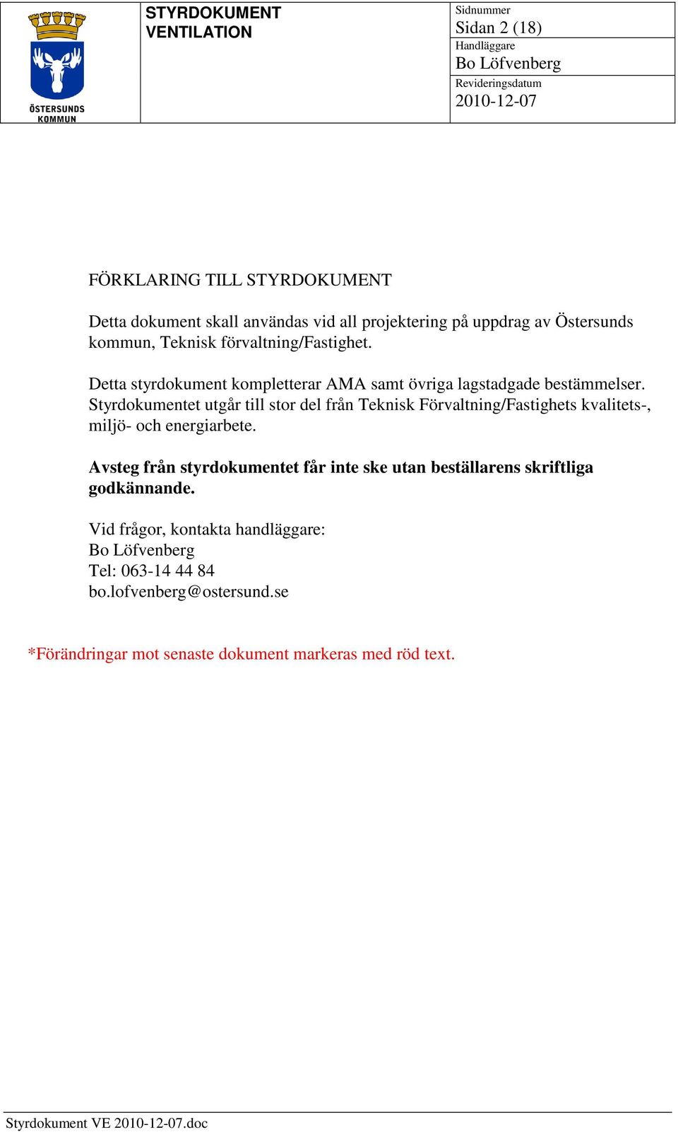 Styrdokumentet utgår till stor del från Teknisk Förvaltning/Fastighets kvalitets-, miljö- och energiarbete.