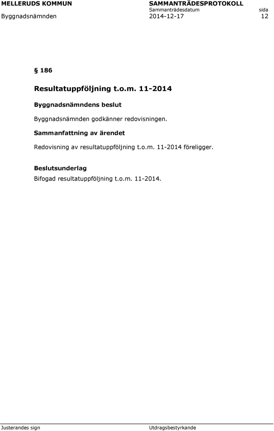 11-2014 Byggnadsnämnden godkänner redovisningen.