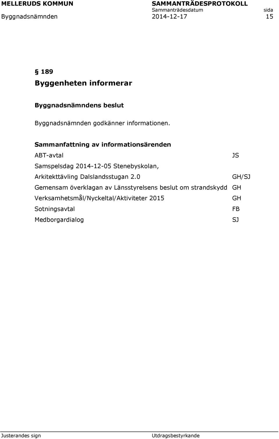 Sammanfattning av informationsärenden ABT-avtal JS Samspelsdag 2014-12-05 Stenebyskolan,