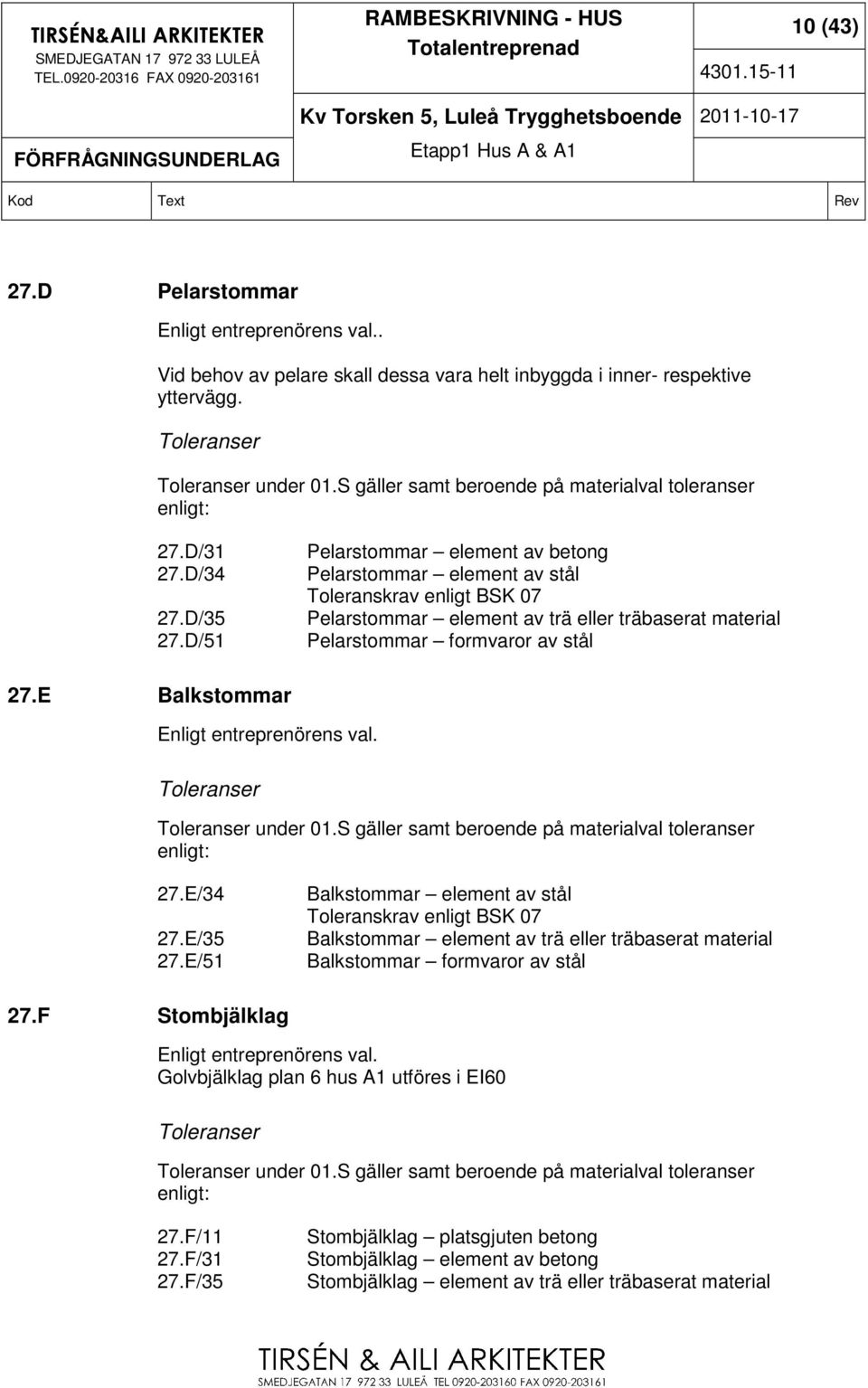 D/51 Pelarstommar element av betong Pelarstommar element av stål Toleranskrav enligt BSK 07 Pelarstommar element av trä eller träbaserat material Pelarstommar formvaror av stål 27.