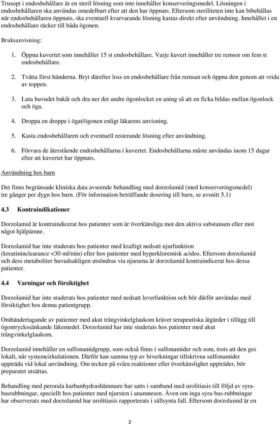 Bruksanvisning: 1. Öppna kuvertet som innehåller 15 st endosbehållare. Varje kuvert innehåller tre remsor om fem st endosbehållare. 2. Tvätta först händerna.