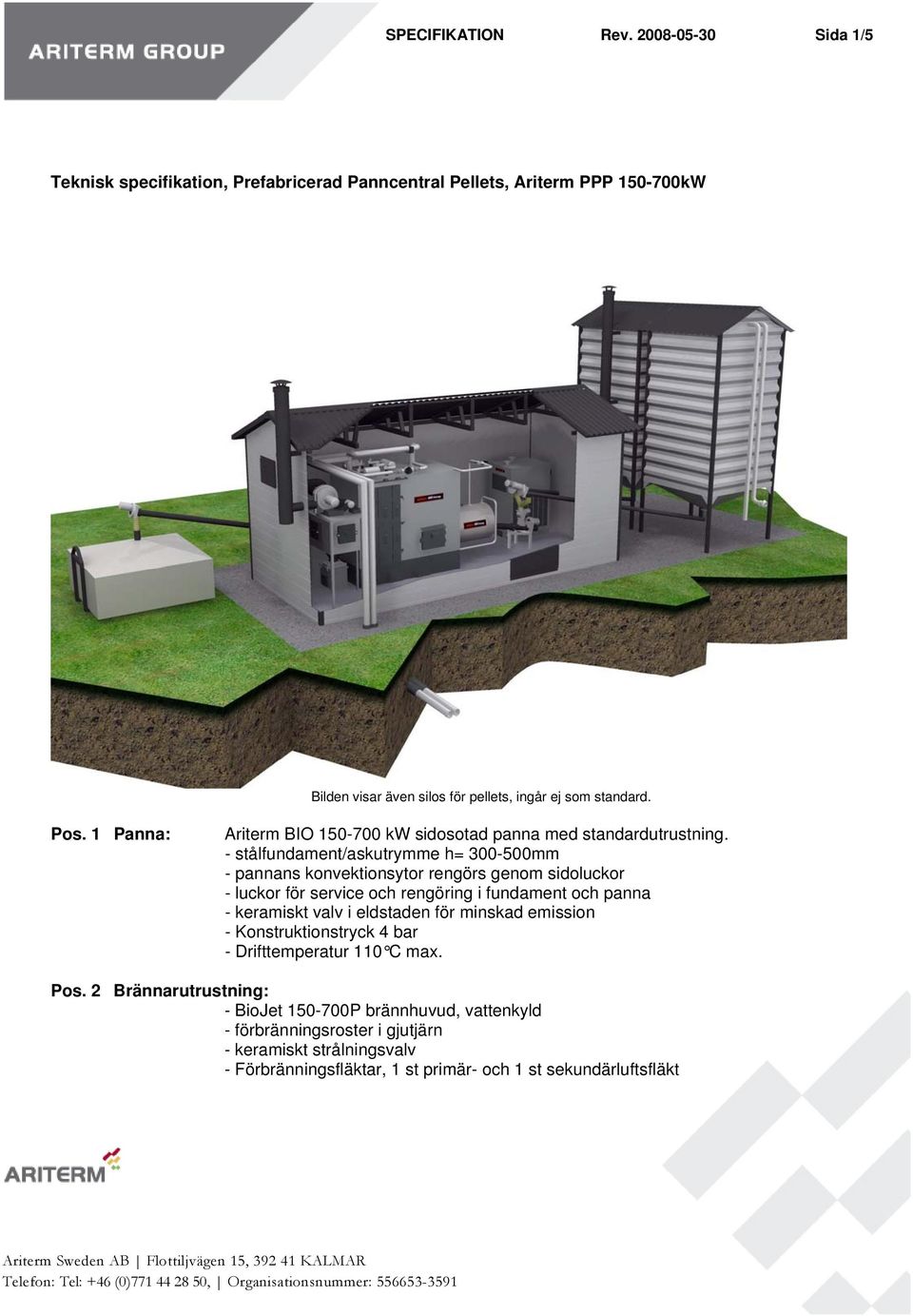 1 Panna: Ariterm BIO 150-700 kw sidosotad panna med standardutrustning.