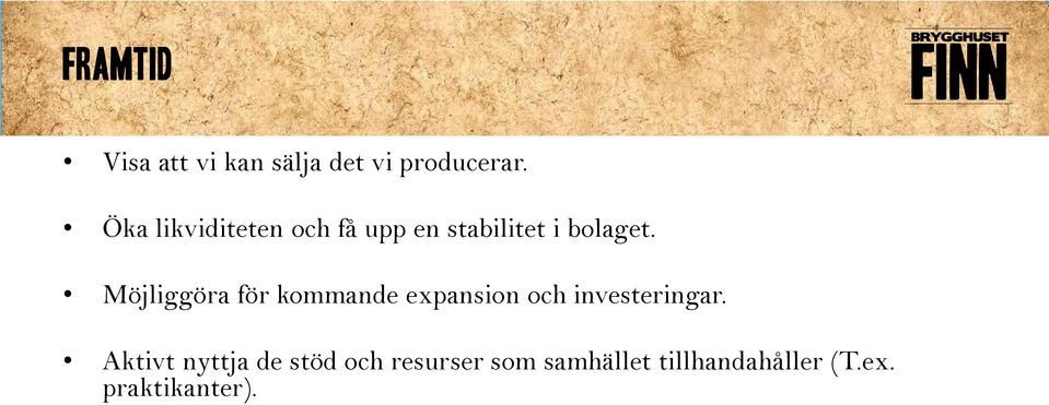 Möjliggöra för kommande expansion och investeringar.