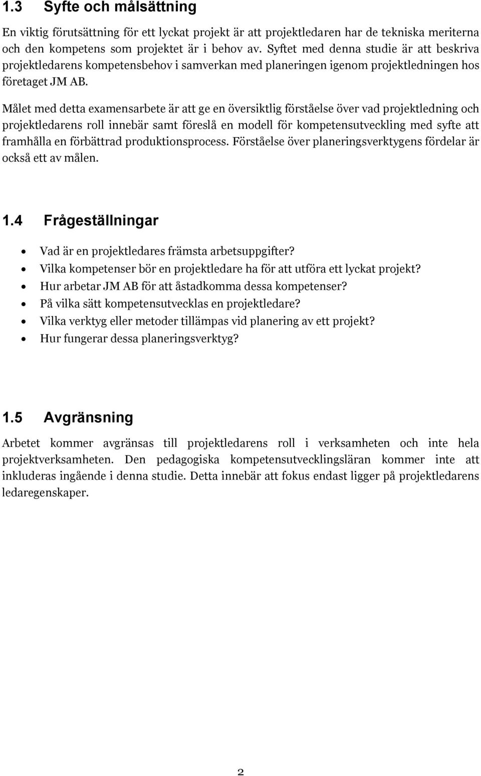 Målet med detta examensarbete är att ge en översiktlig förståelse över vad projektledning och projektledarens roll innebär samt föreslå en modell för kompetensutveckling med syfte att framhålla en