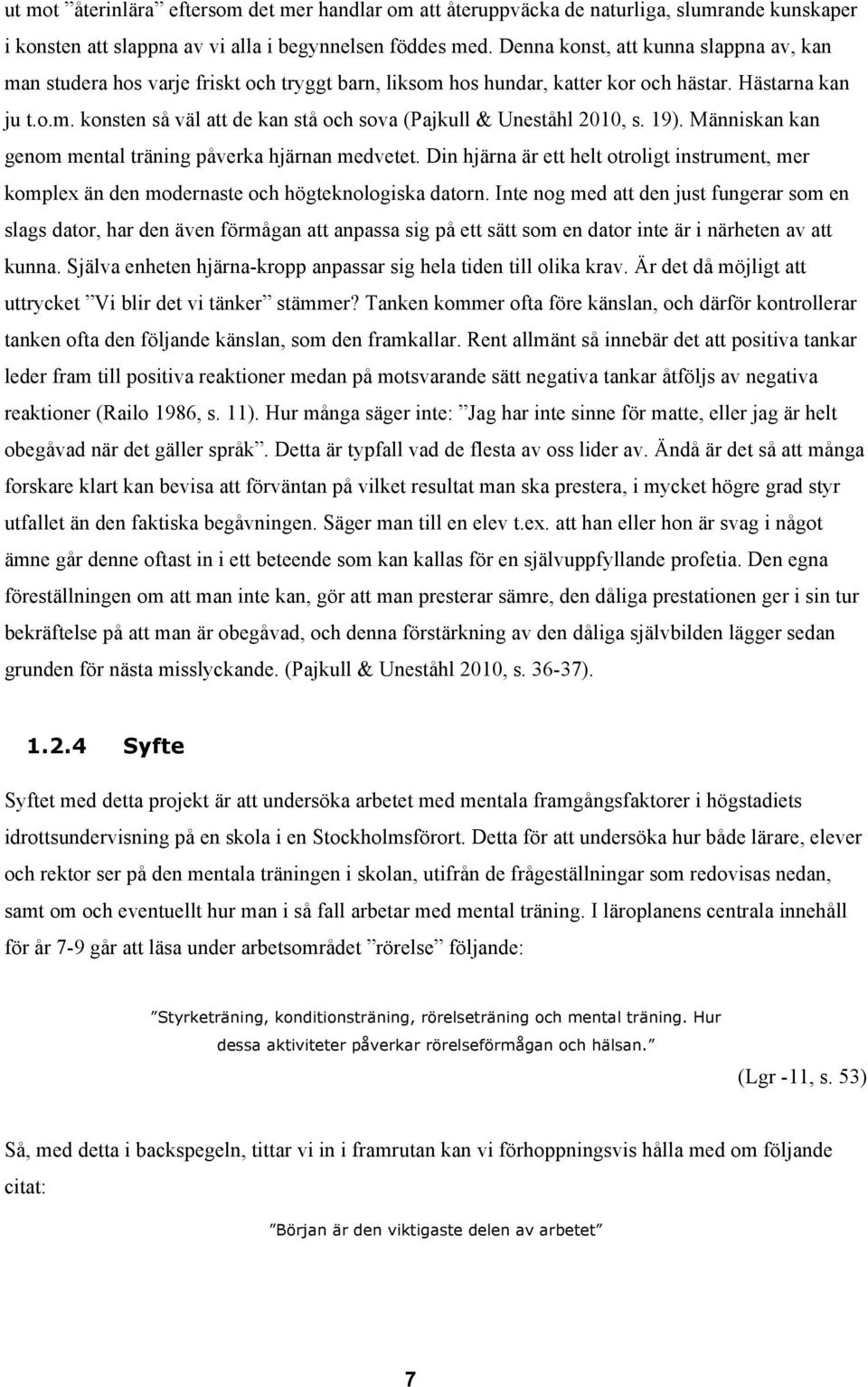 19). Människan kan genom mental träning påverka hjärnan medvetet. Din hjärna är ett helt otroligt instrument, mer komplex än den modernaste och högteknologiska datorn.