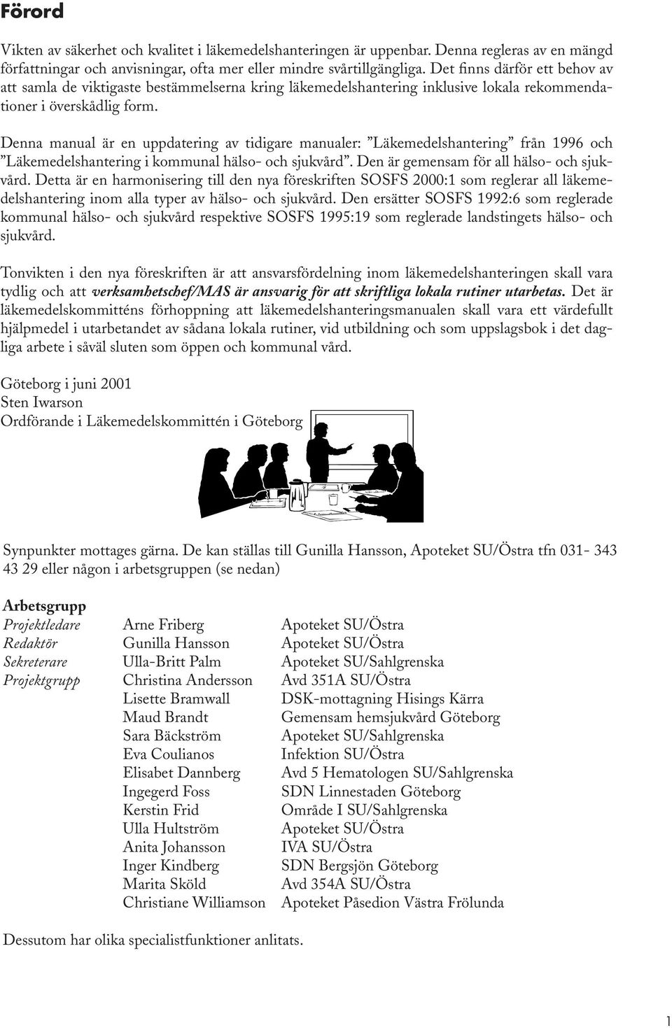 Denna manual är en uppdatering av tidigare manualer: Läkemedelshantering från 1996 och Läkemedelshantering i kommunal hälso- och sjukvård. Den är gemensam för all hälso- och sjukvård.