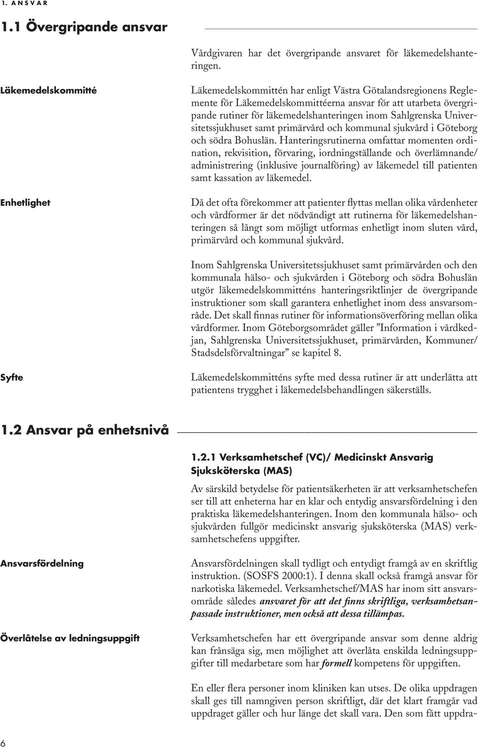 inom Sahlgrenska Universitetssjukhuset samt primärvård och kommunal sjukvård i Göteborg och södra Bohuslän.