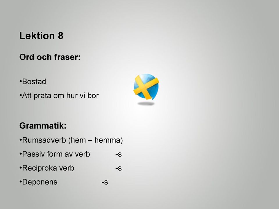 Rumsadverb (hem hemma) Passiv form