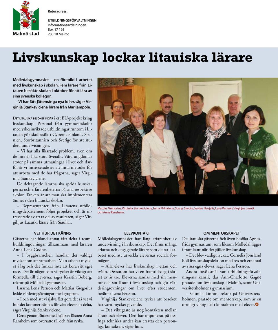 Det litauiska besöket ingår i ett EU-projekt kring livskunskap.