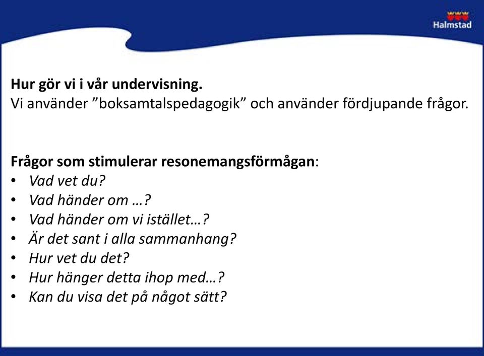 Frågor som stimulerar resonemangsförmågan: Vad vet du? Vad händer om?